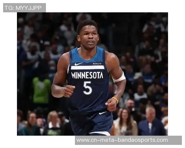 爱德华兹复出战森林狼对决尼克斯期待精彩表现与球队共创佳绩 爱德华兹复出战森林狼对决尼克斯期待精彩表现与球队共创佳绩